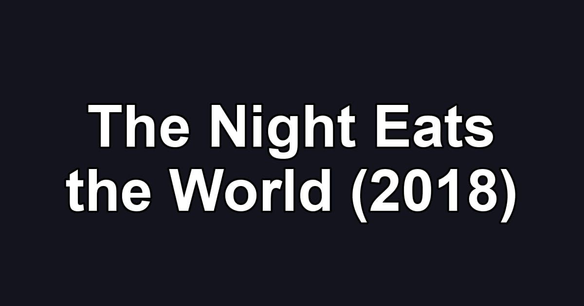 The Night Eats the World (2018)
