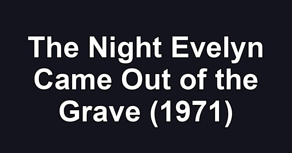 The Night Evelyn Came Out of the Grave (1971)
