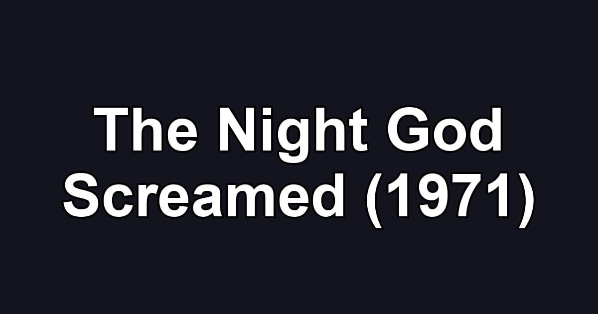 The Night God Screamed (1971)