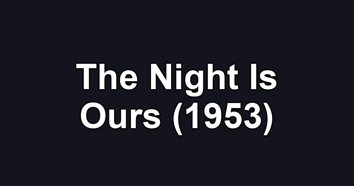 The Night Is Ours (1953)