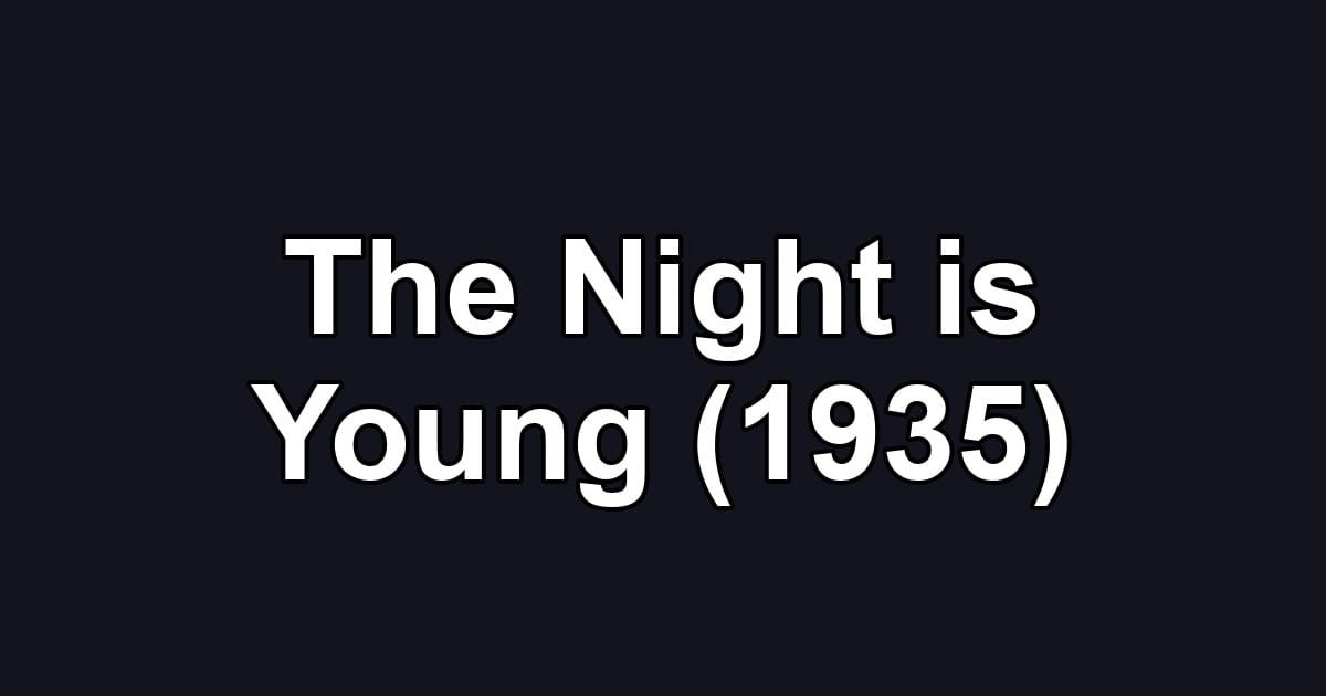 The Night is Young (1935)