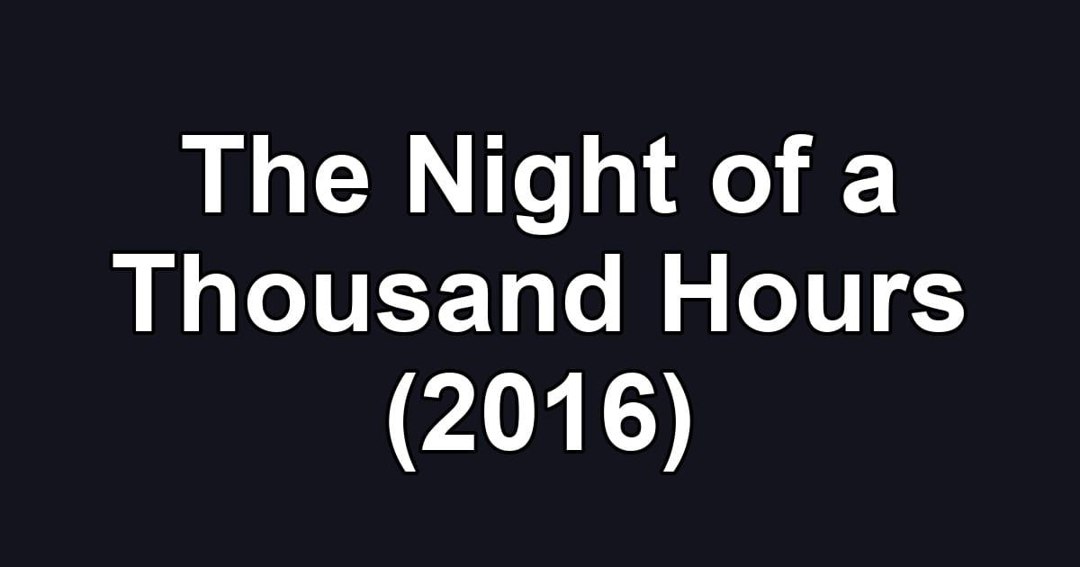 The Night of a Thousand Hours (2016)