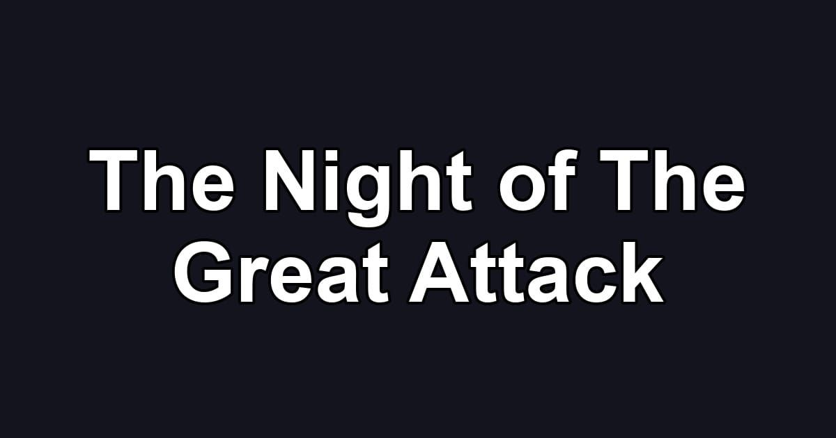 The Night of The Great Attack