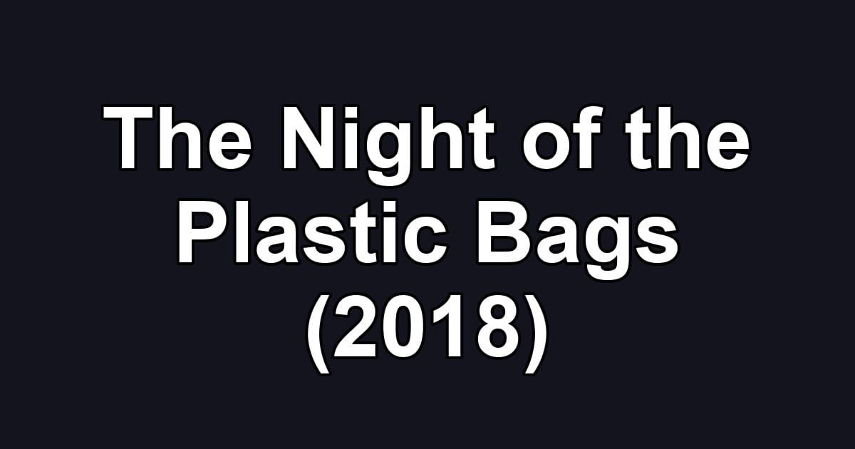 The Night of the Plastic Bags (2018)