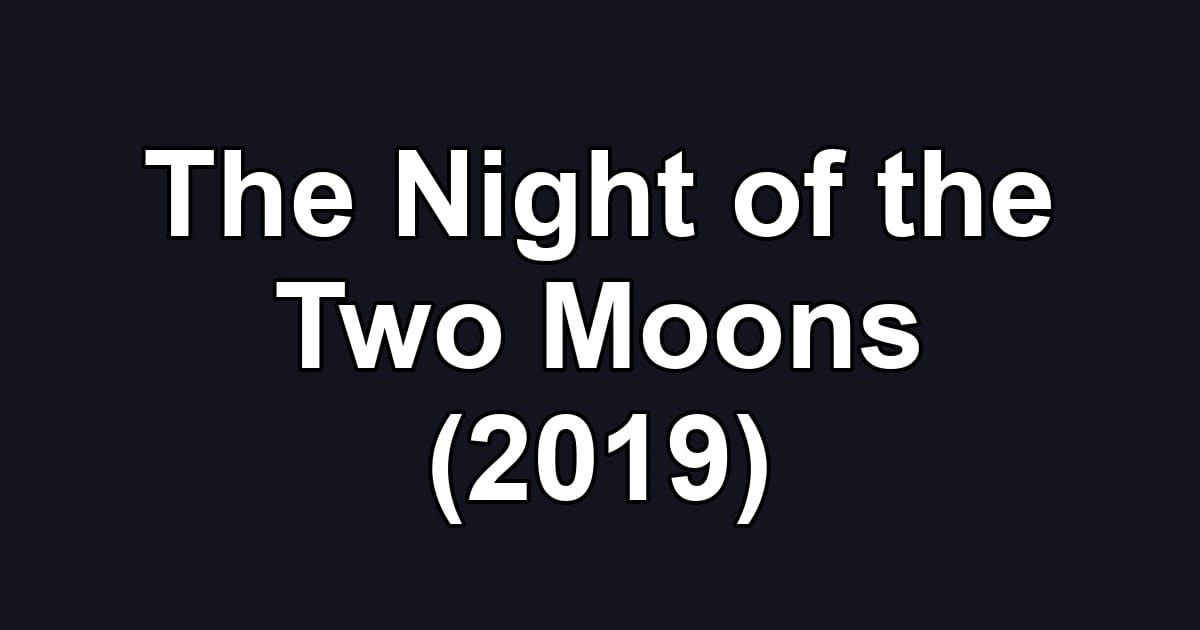 The Night of the Two Moons (2019)