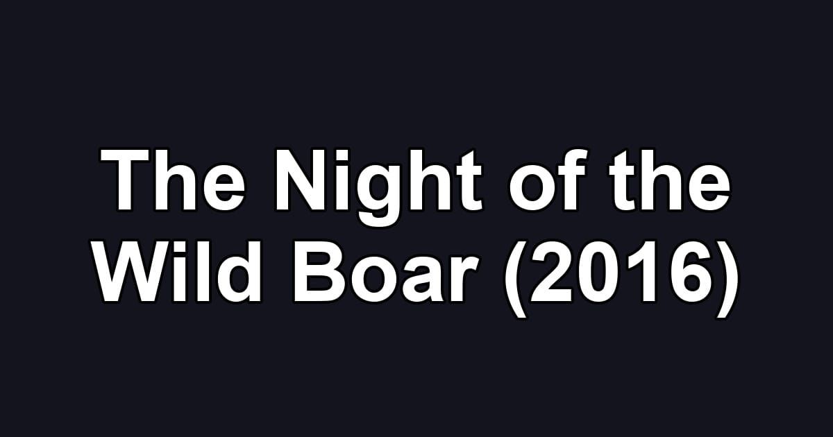 The Night of the Wild Boar (2016)
