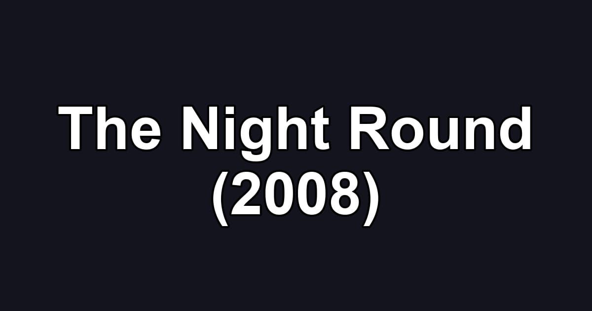 The Night Round (2008)