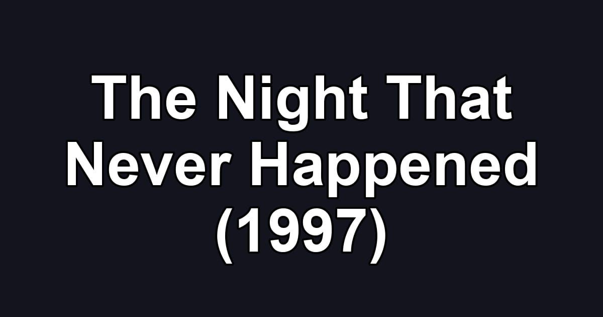 The Night That Never Happened (1997)
