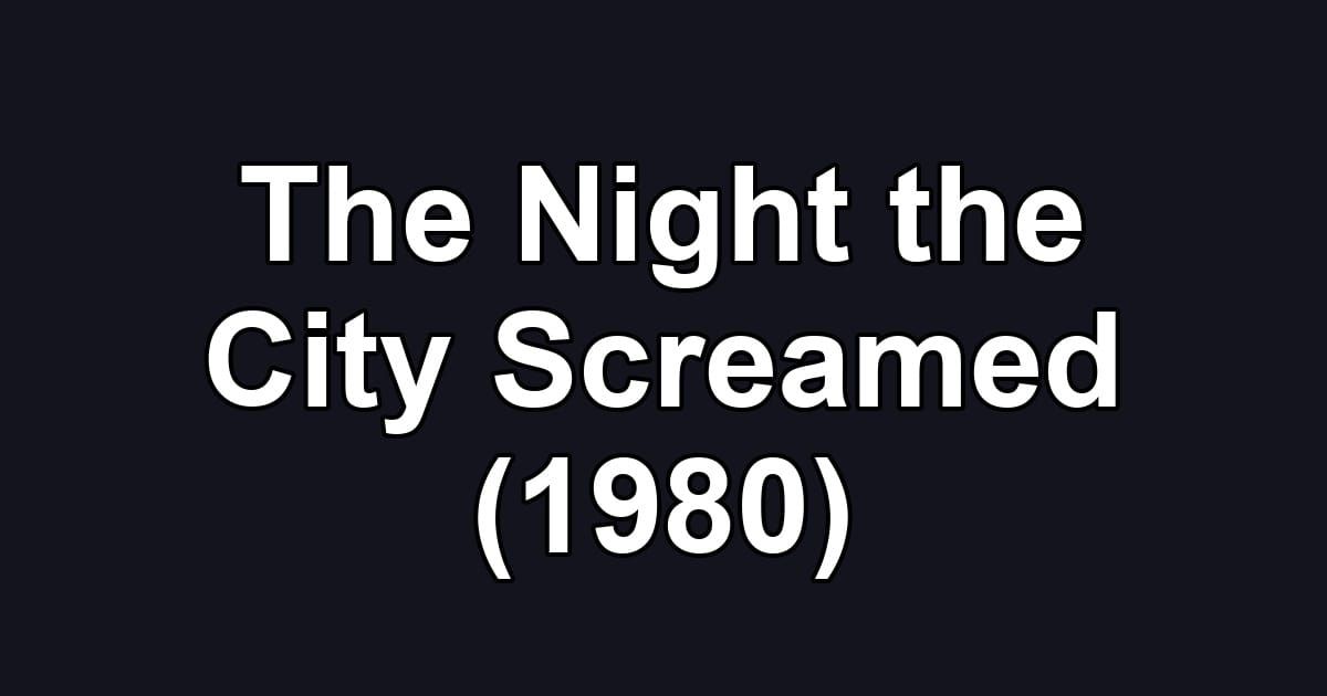 The Night the City Screamed (1980)