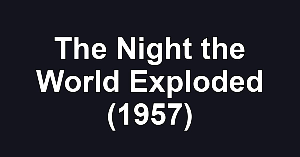 The Night the World Exploded (1957)