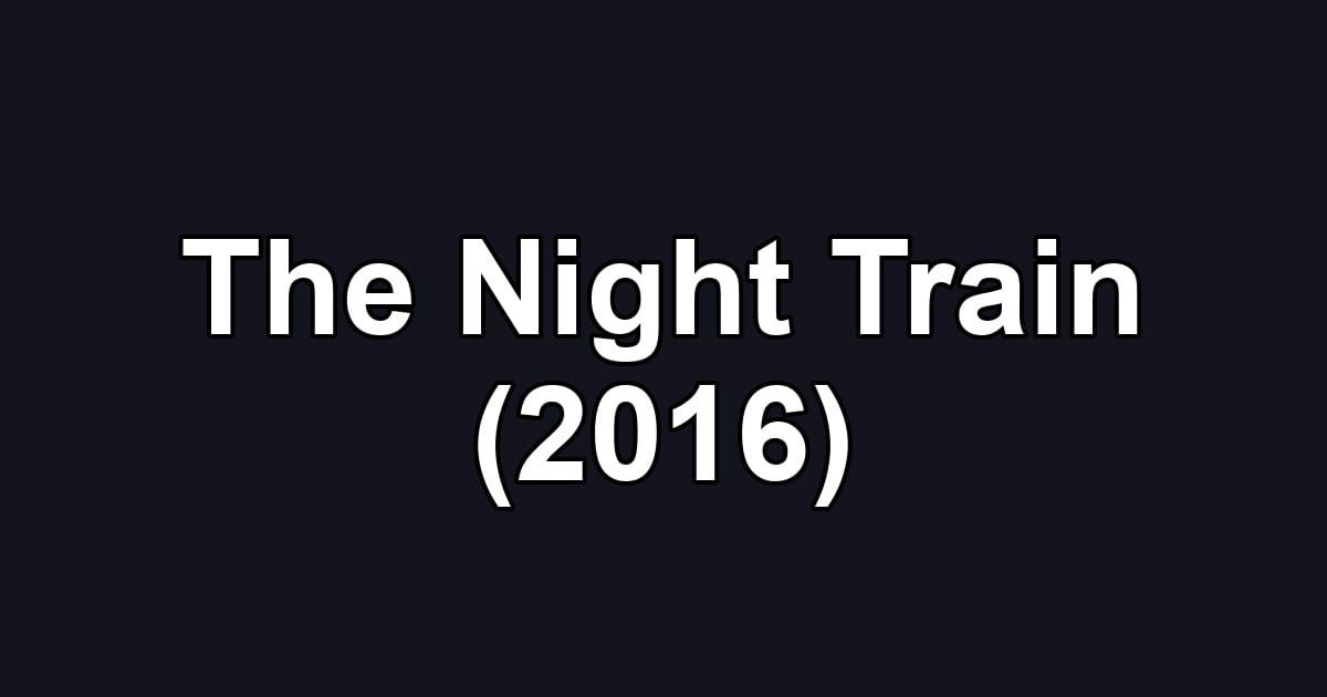 The Night Train (2016)