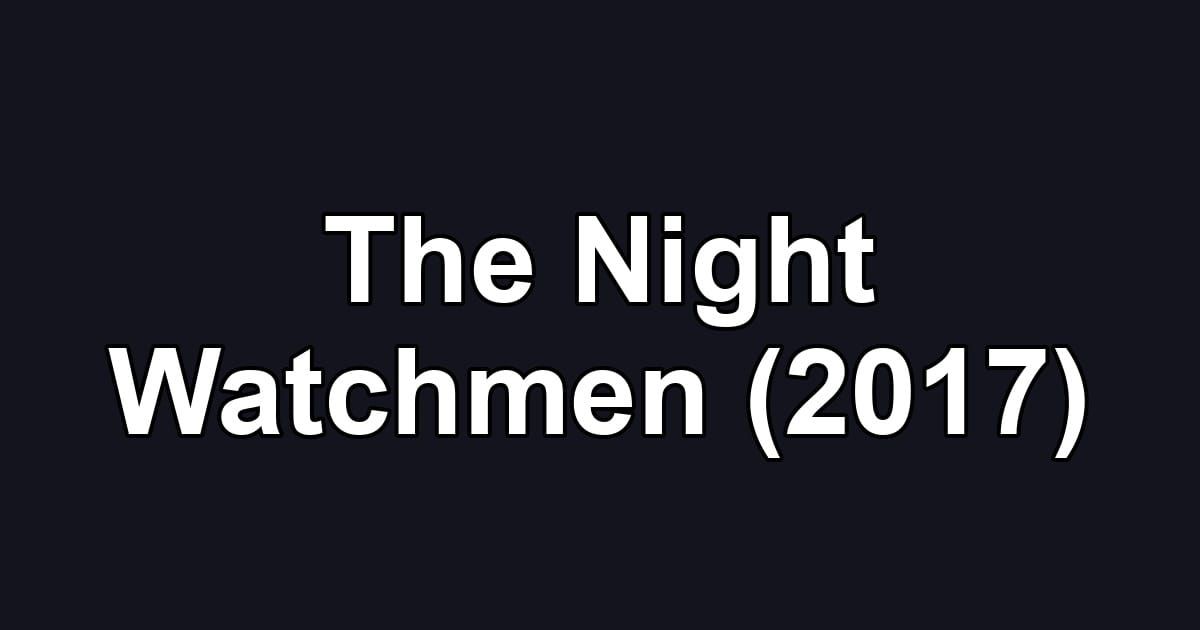 The Night Watchmen (2017)