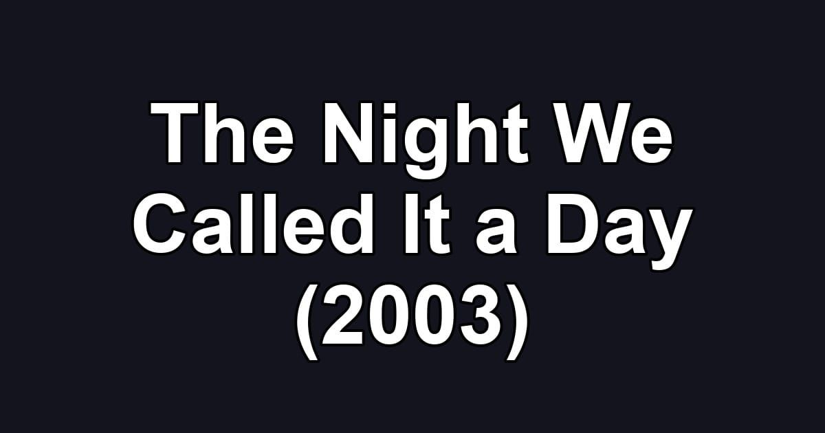 The Night We Called It a Day (2003)