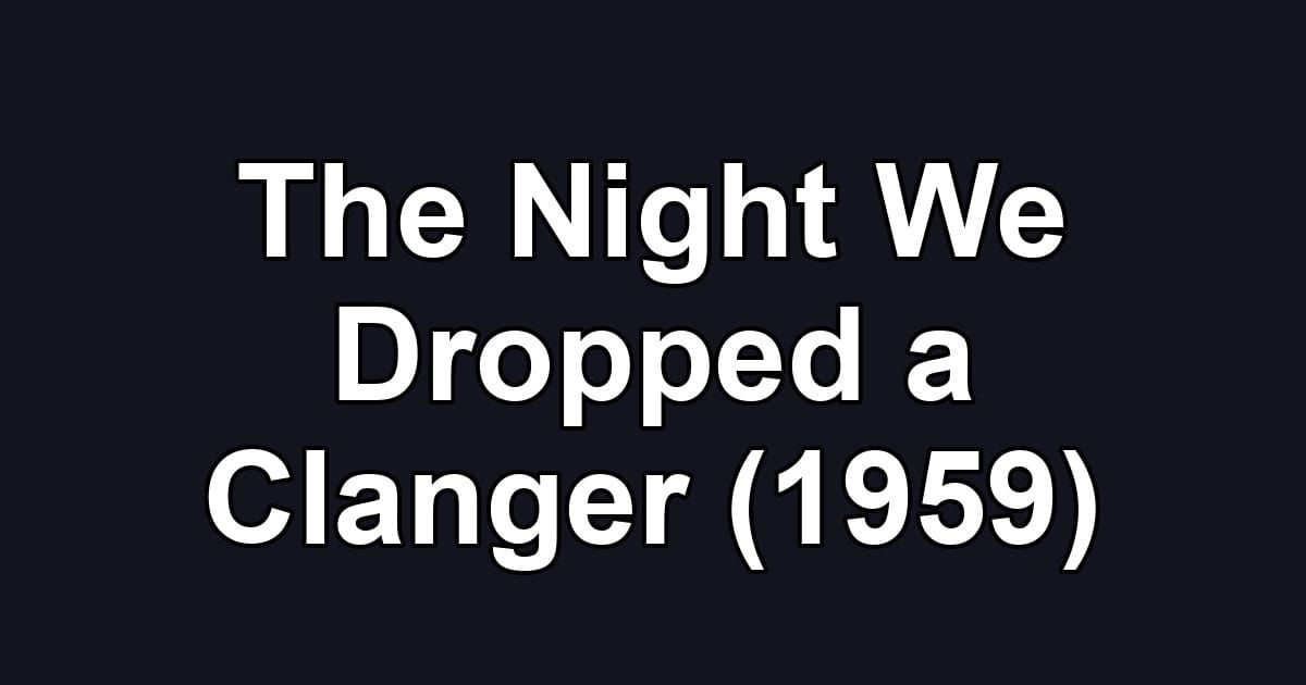 The Night We Dropped a Clanger (1959)