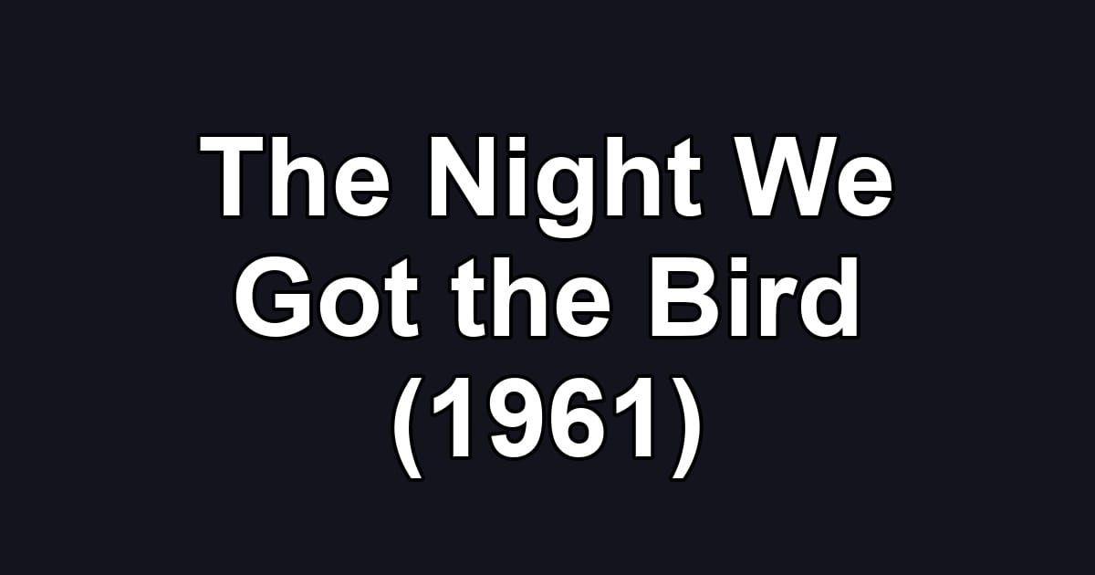 The Night We Got the Bird (1961)