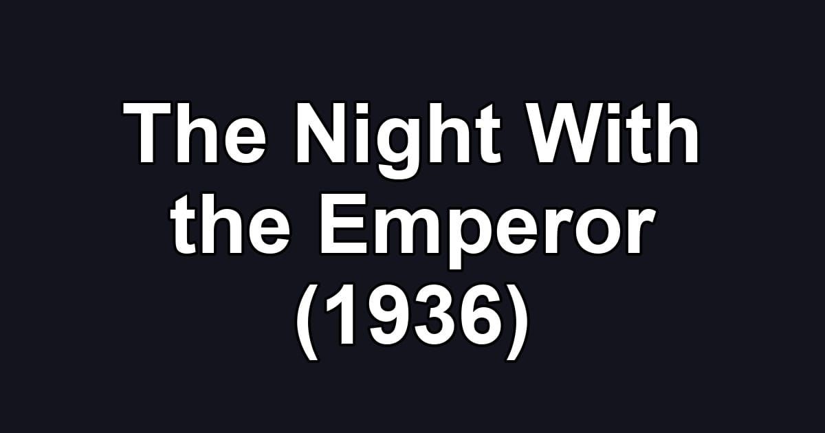 The Night With the Emperor (1936)