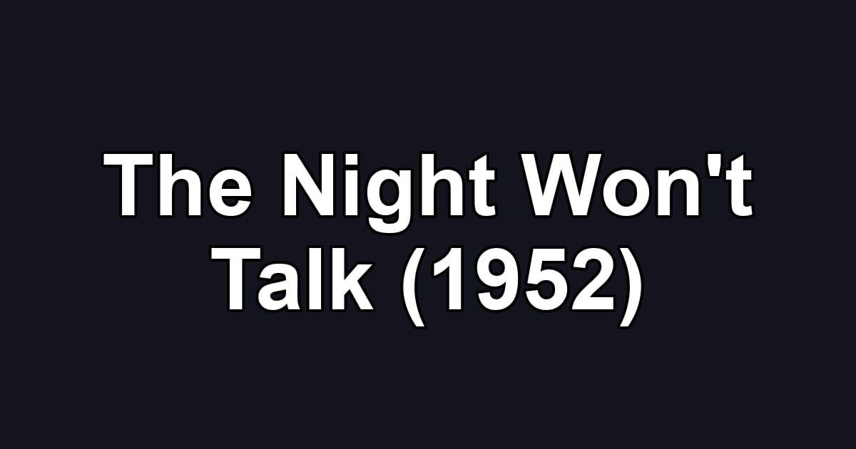 The Night Won't Talk (1952)