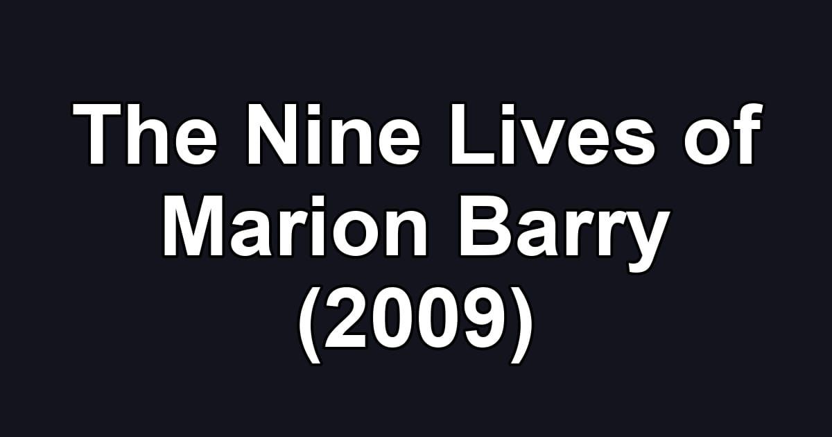 The Nine Lives of Marion Barry (2009)