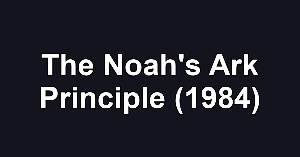 The Noah's Ark Principle (1984)