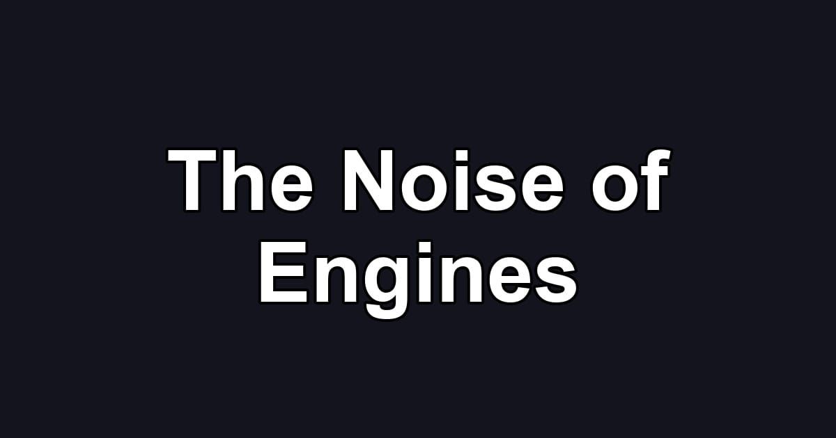The Noise of Engines