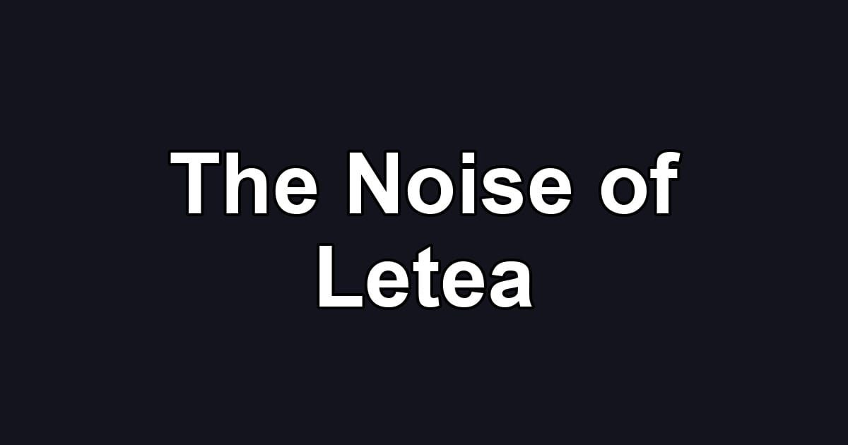 The Noise of Letea
