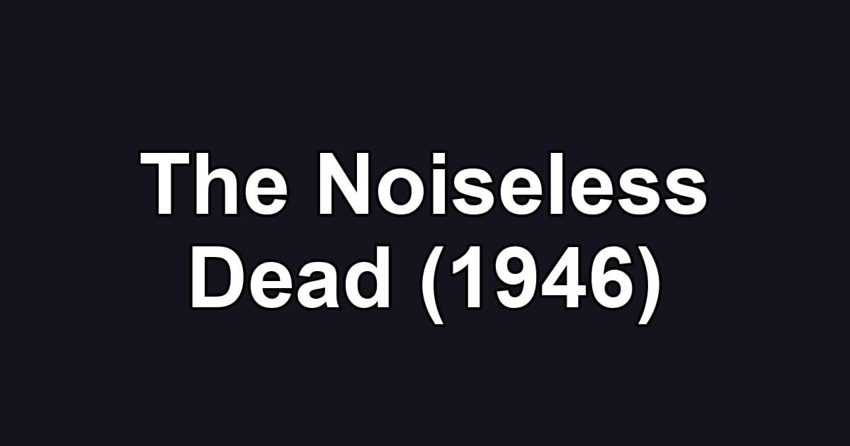 The Noiseless Dead (1946)