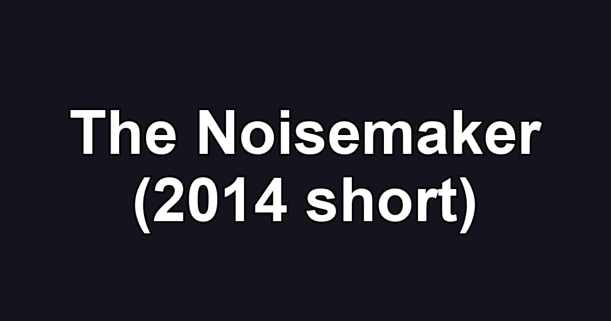 The Noisemaker (2014 short)