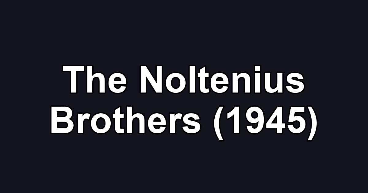 The Noltenius Brothers (1945)