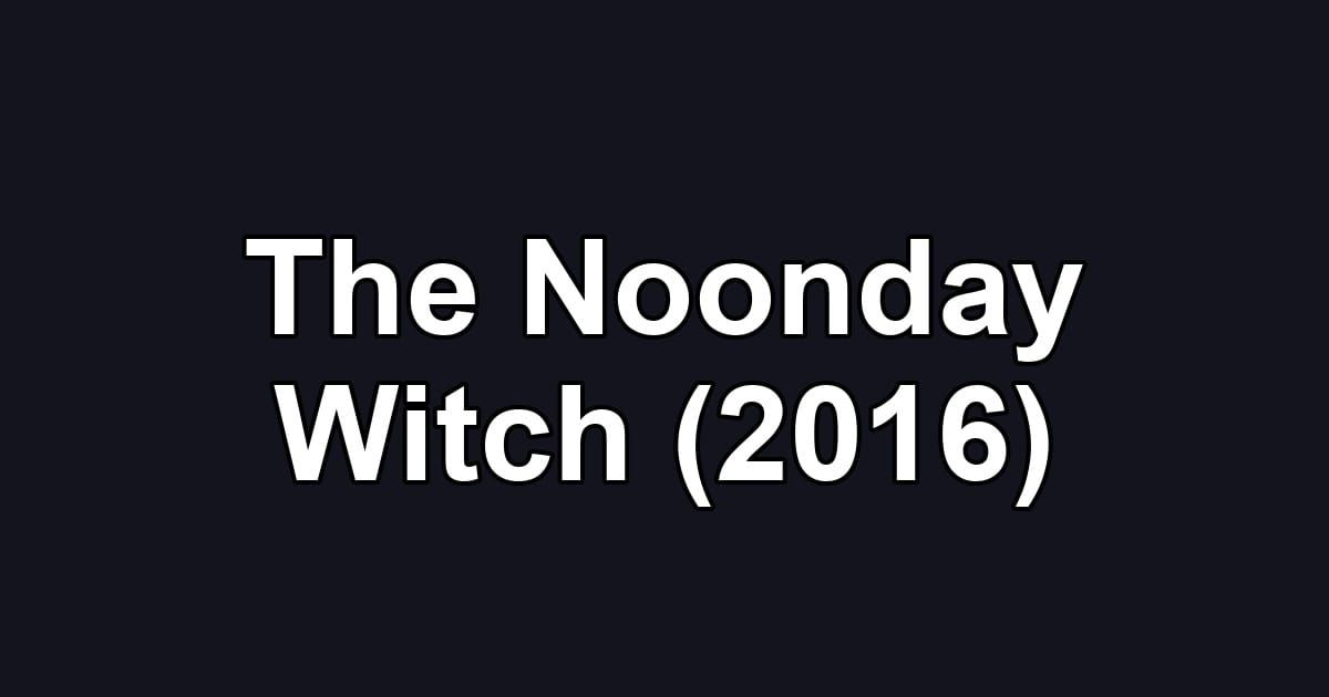 The Noonday Witch (2016)