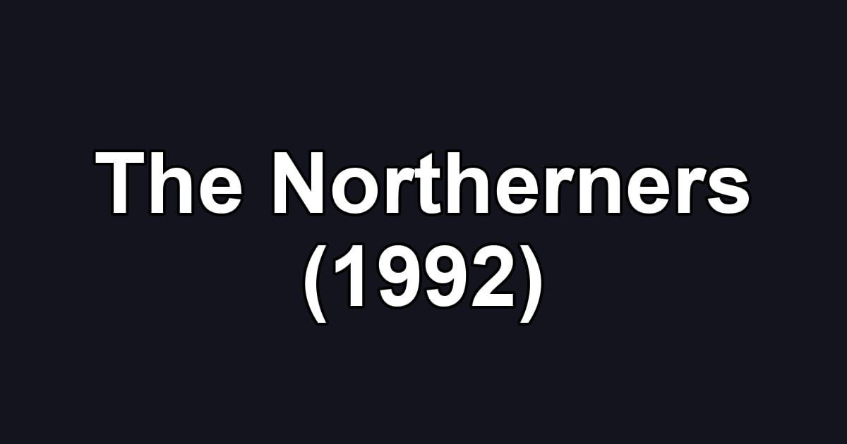 The Northerners (1992)