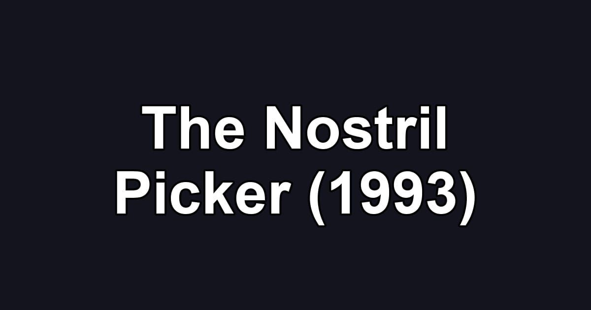 The Nostril Picker (1993)