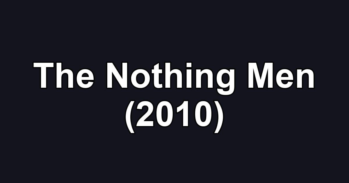 The Nothing Men (2010)