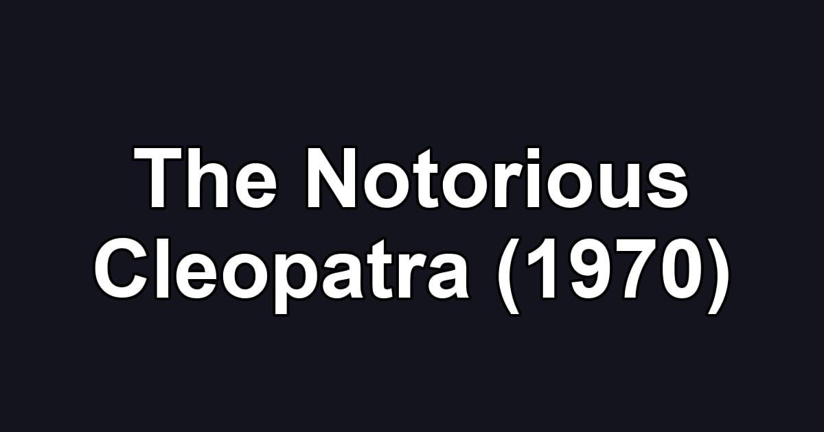 The Notorious Cleopatra (1970)