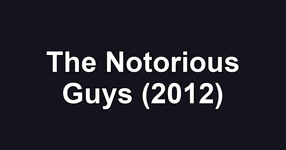 The Notorious Guys (2012)