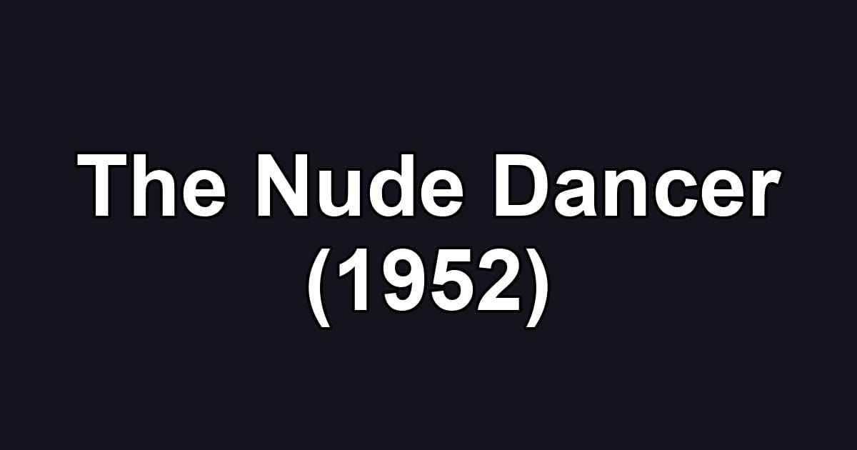 The Nude Dancer (1952)