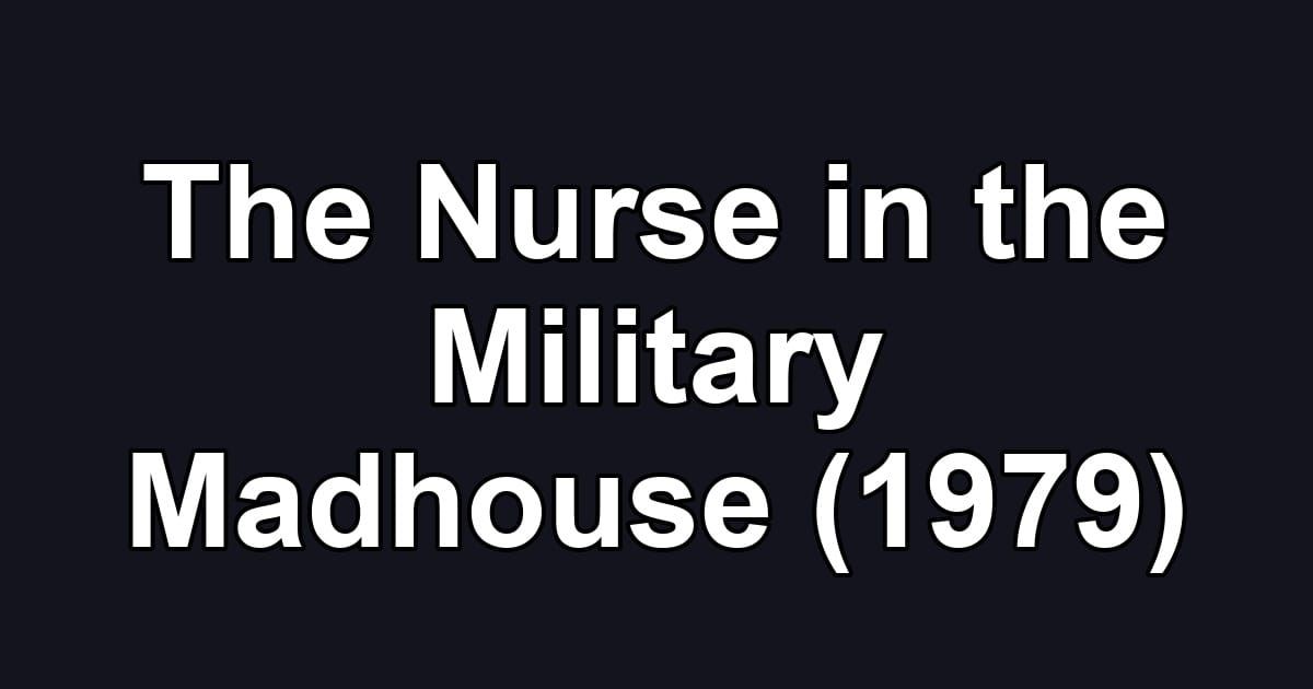 The Nurse in the Military Madhouse (1979)