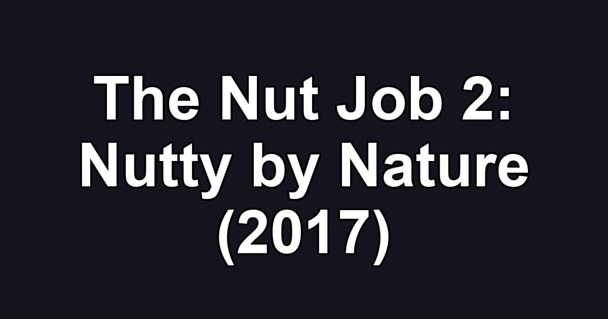 The Nut Job 2: Nutty by Nature (2017)