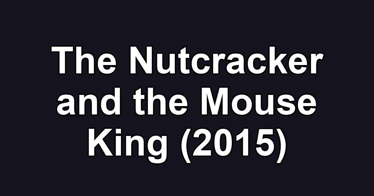 The Nutcracker and the Mouse King (2015)
