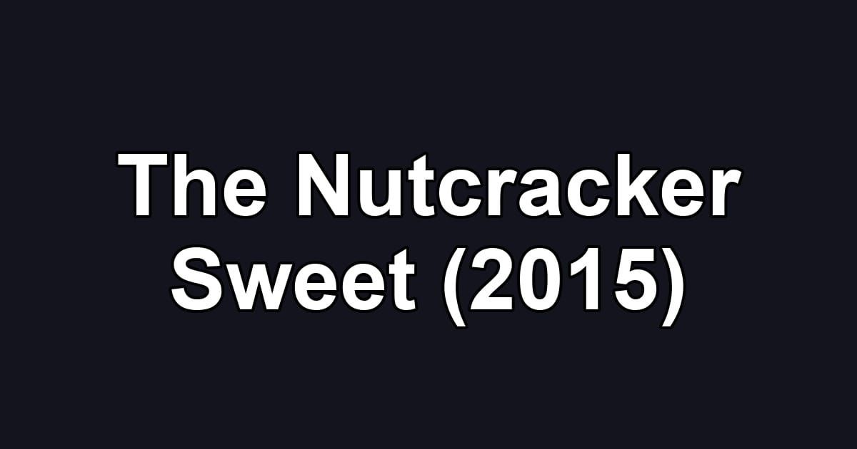 The Nutcracker Sweet (2015)
