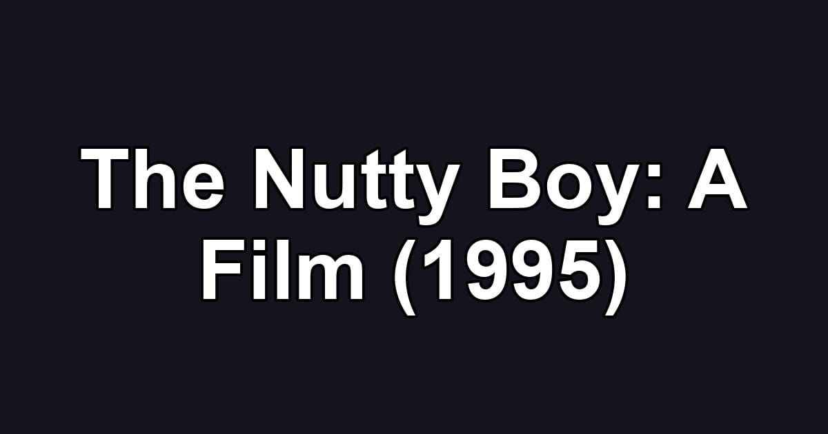 The Nutty Boy: A Film (1995)