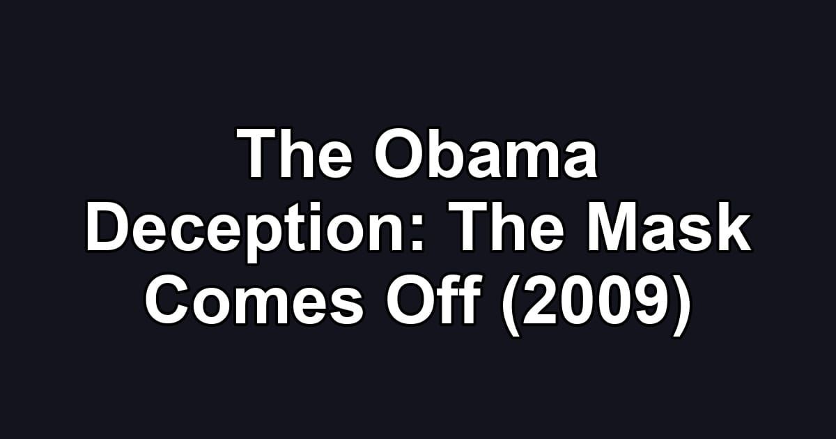 The Obama Deception: The Mask Comes Off (2009)