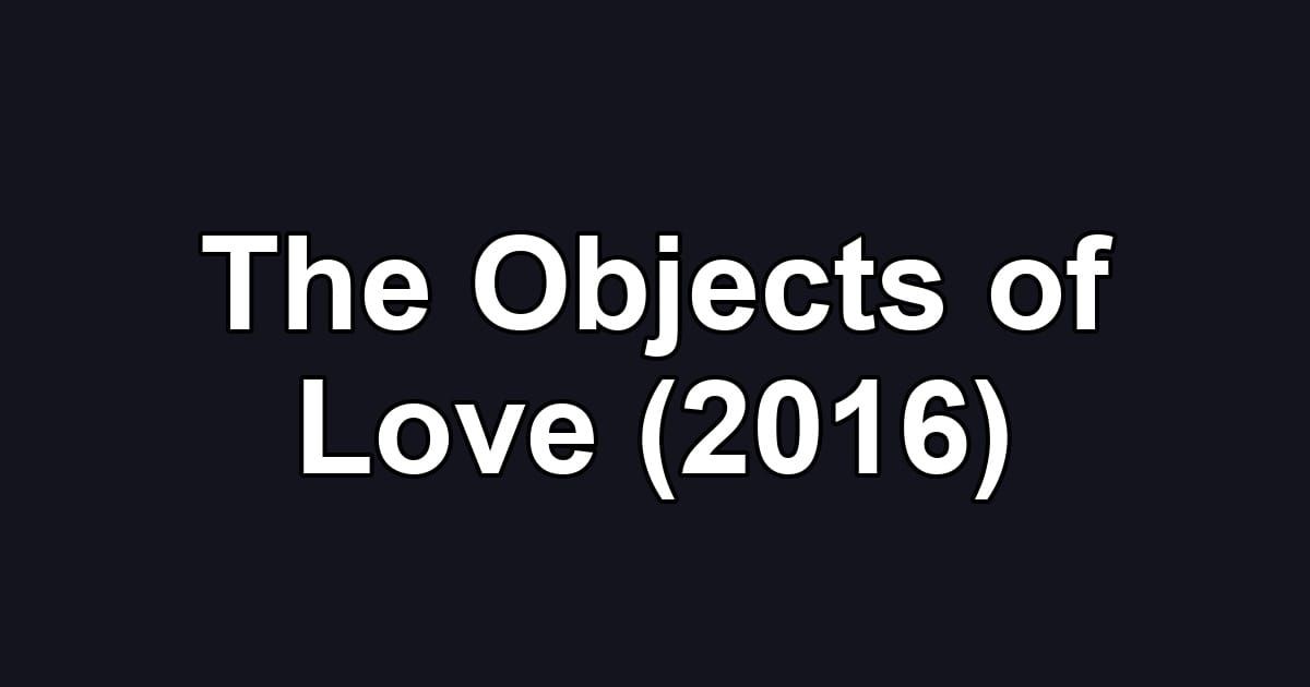 The Objects of Love (2016)