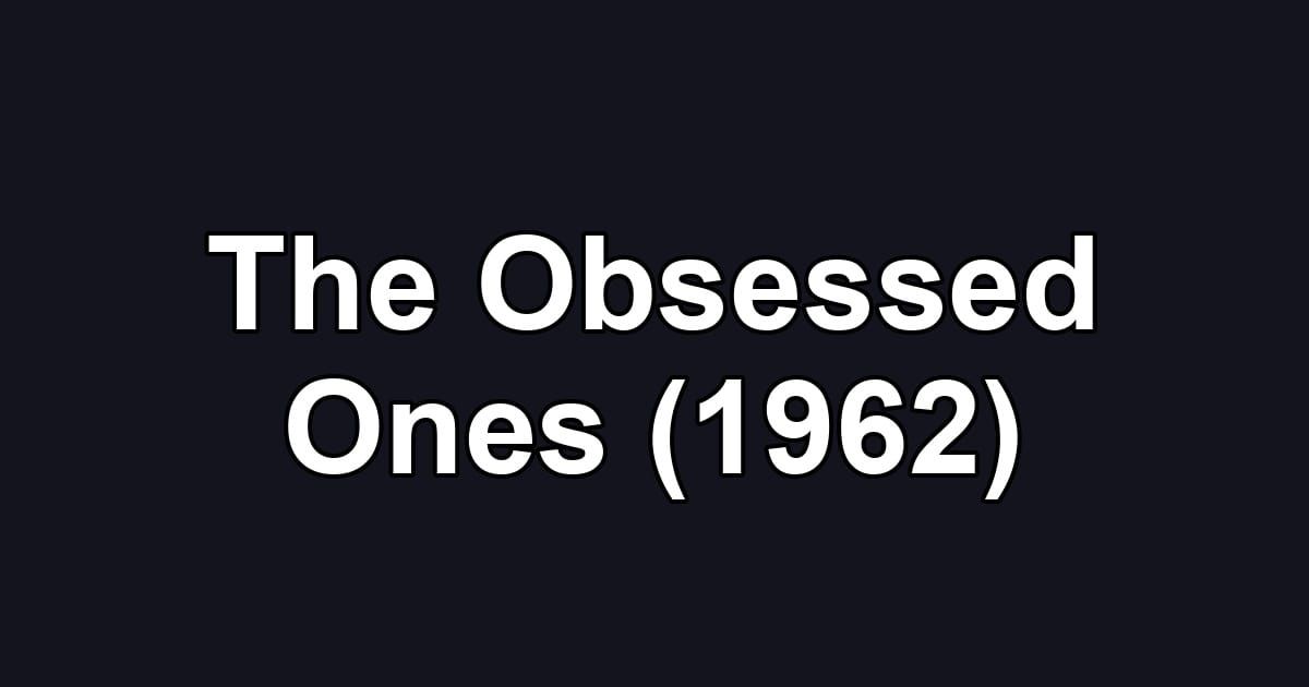 The Obsessed Ones (1962)