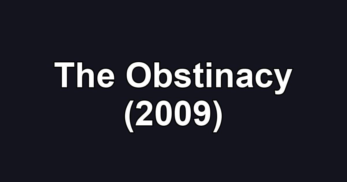 The Obstinacy (2009)