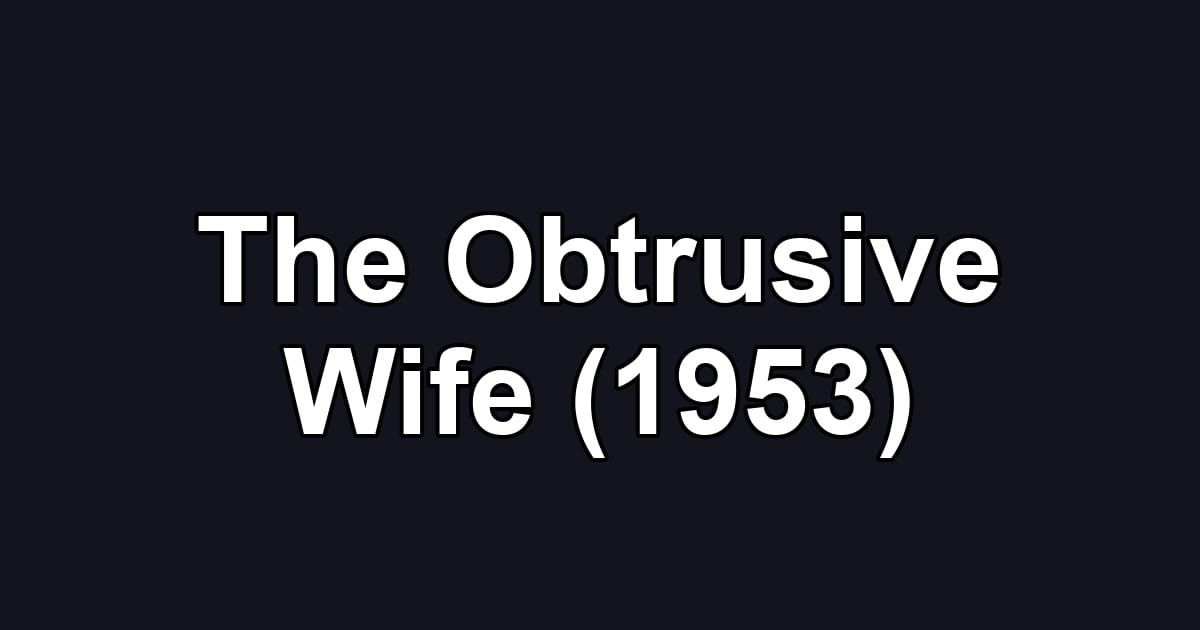 The Obtrusive Wife (1953)