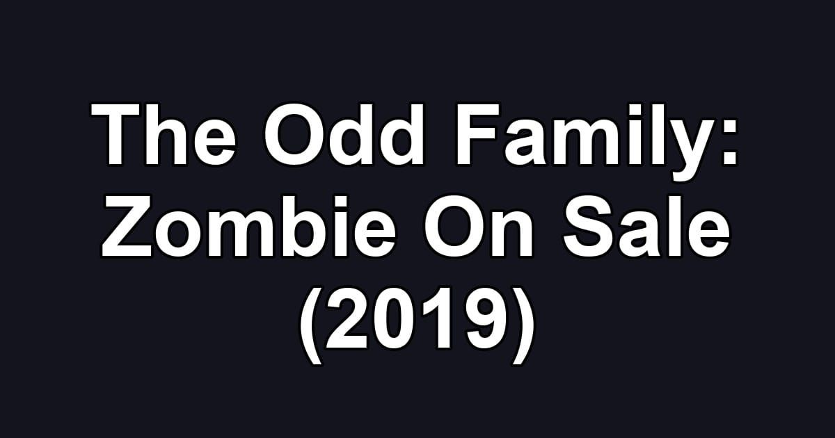 The Odd Family: Zombie On Sale (2019)