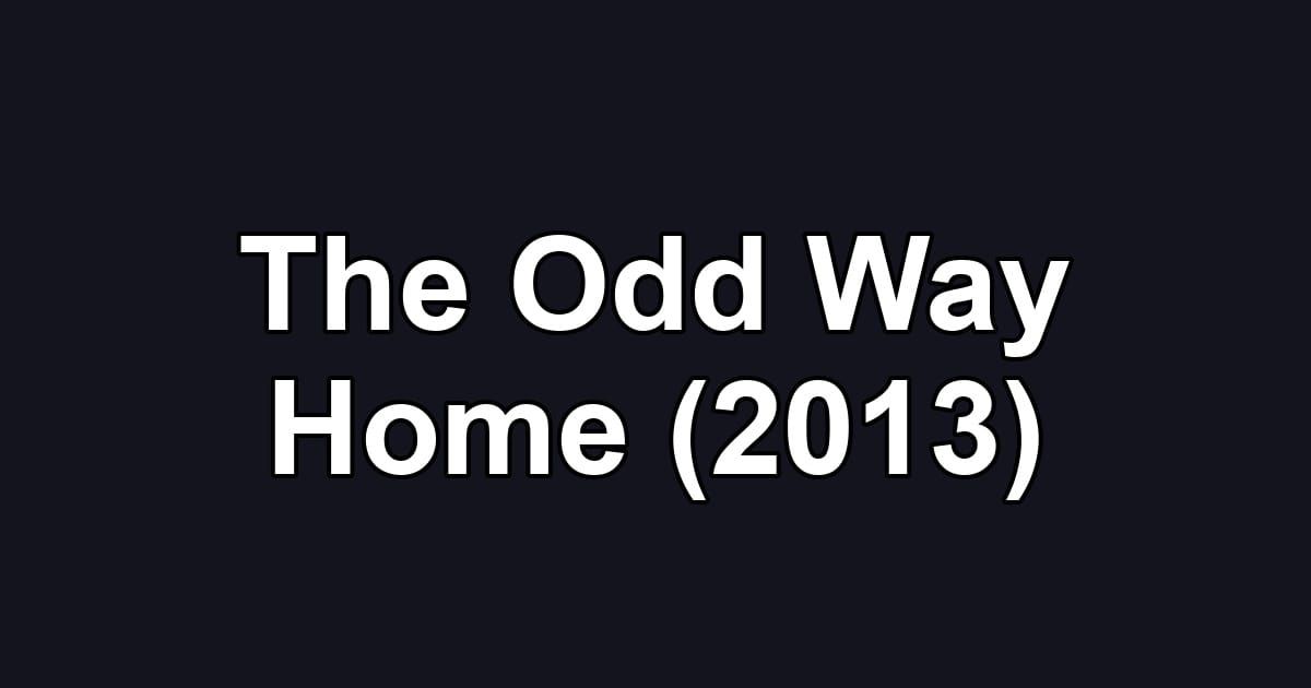 The Odd Way Home (2013)
