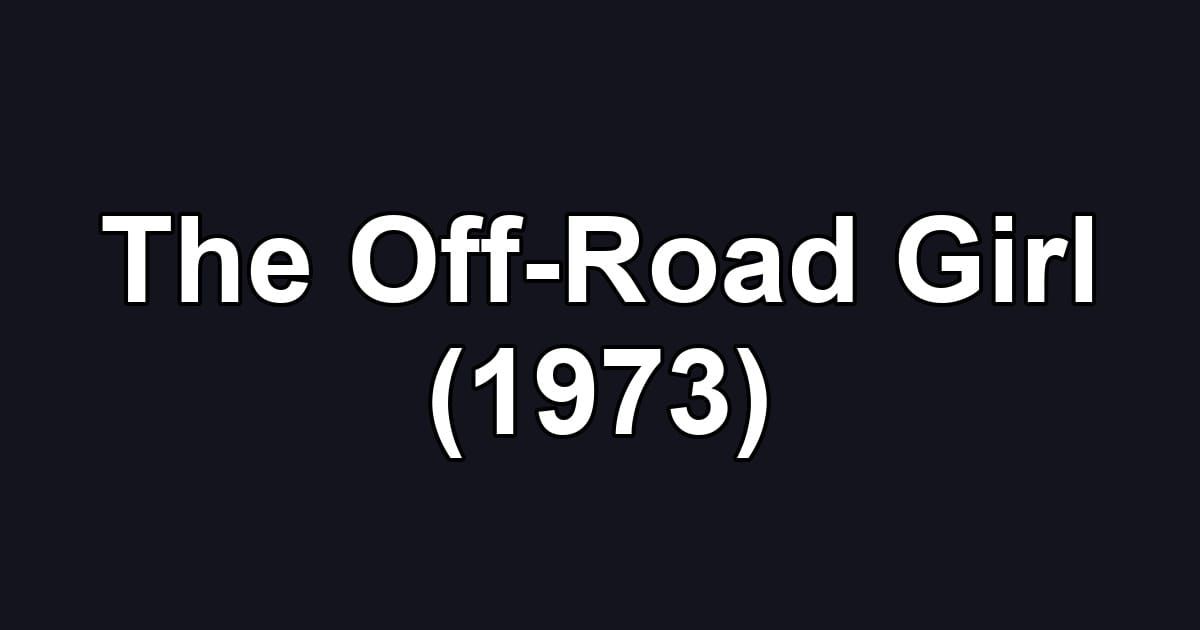 The Off-Road Girl (1973)
