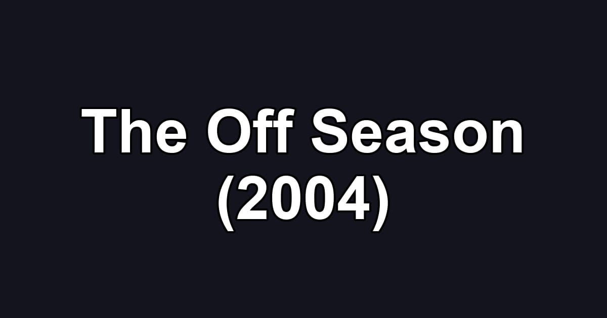 The Off Season (2004)