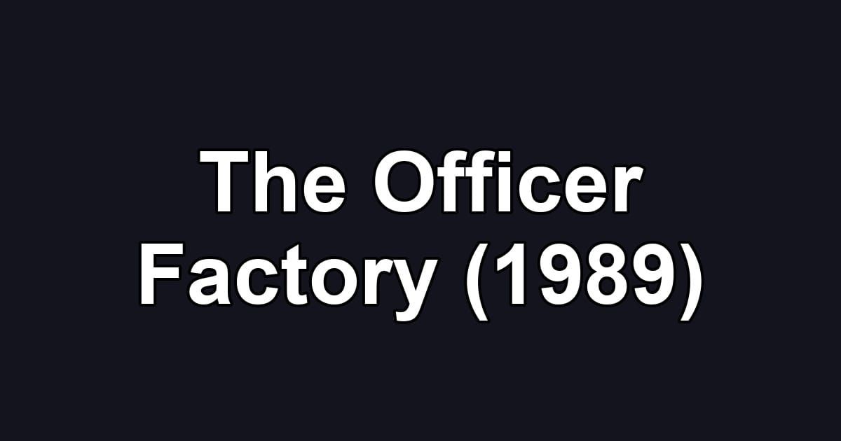 The Officer Factory (1989)